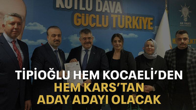 Tipioğlu hem Kocaeli’den hem Kars’tan aday adayı olacak